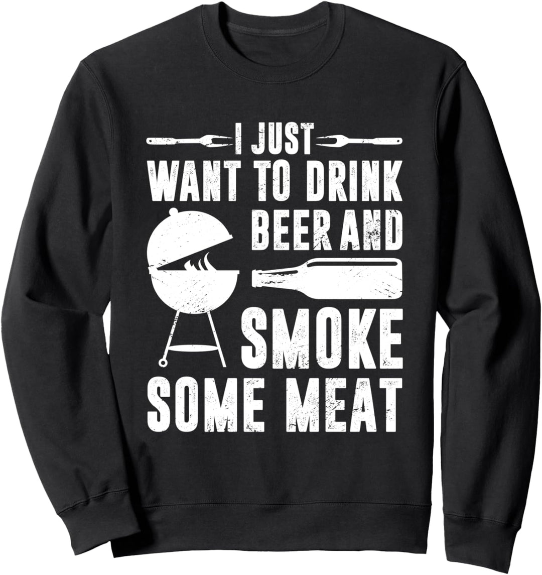 Ich will nur Bier trinken und etwas Fleisch räuchern Sweatshirt