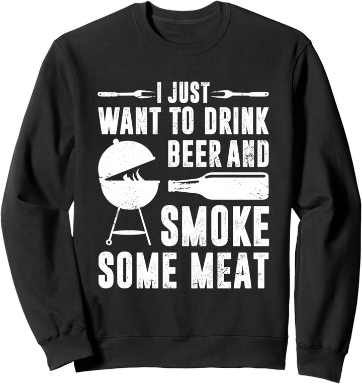 Ich will nur Bier trinken und etwas Fleisch räuchern Sweatshirt