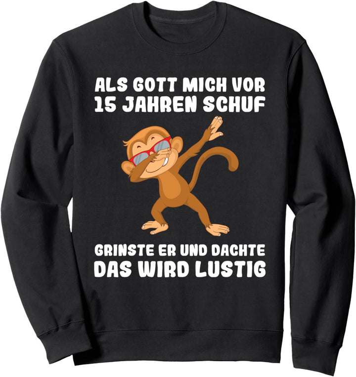 15 Jahre Als Gott mich vor 15 Jahren schuf 15. Geburtstag Sweatshirt