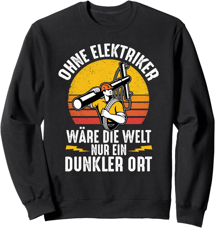 Ohne Elektriker Wäre Die Welt Nur Ein Dunkler Ort Lustiges Sweatshirt
