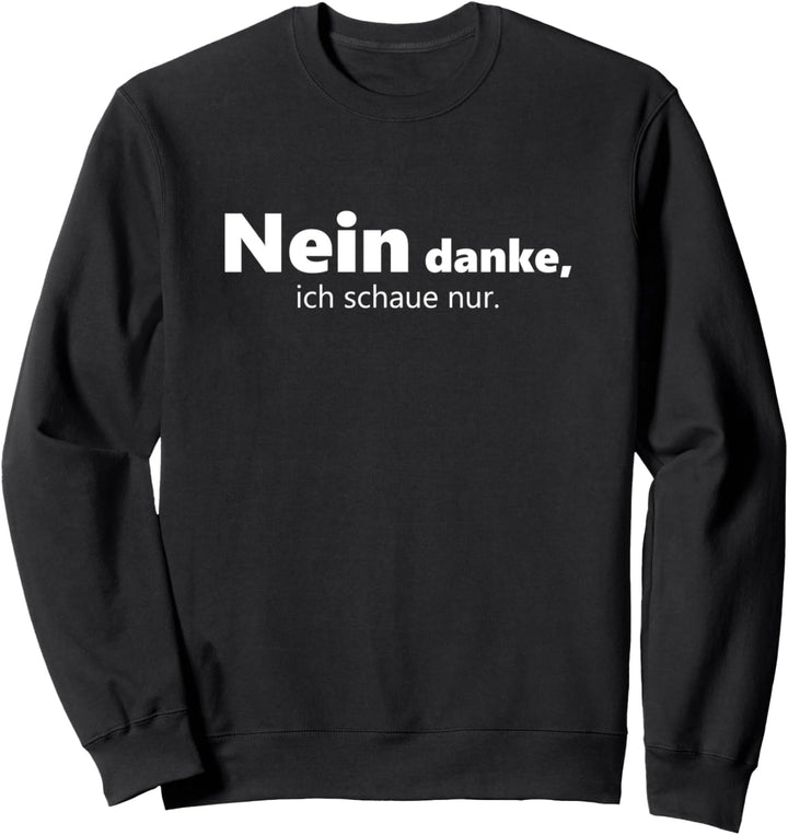NEIN DANKE - ich schau nur - Geschenk für Shoppingsüchtige Sweatshirt