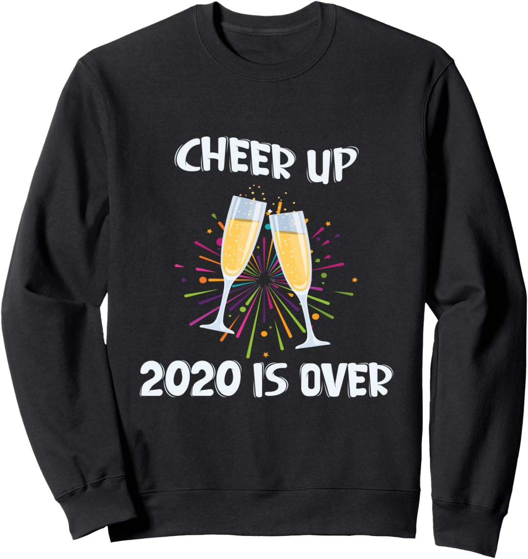 Cheer Up 2020 Is Over - Happy New Year 2021 Sweatshirt