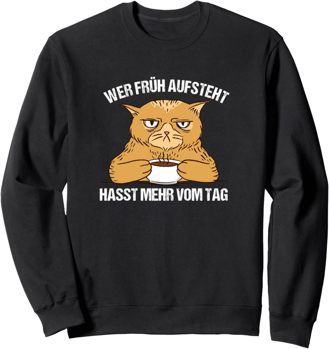 Wer früh aufsteht hasst mehr vom Tag Katzen Sweatshirt
