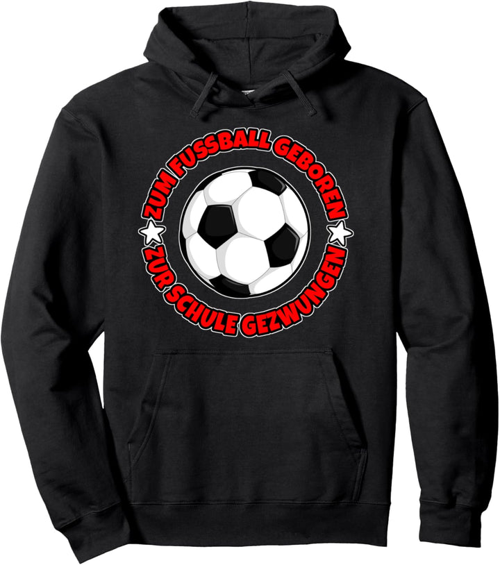Zum Fussball Geboren Zur Schule Gezwungen Pullover Hoodie