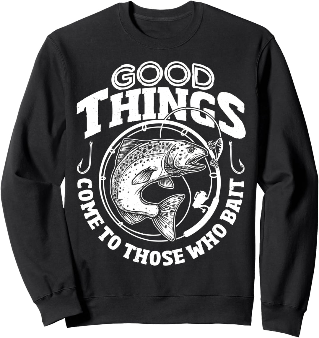 Gute Dinge kommen zu denen, die lustiges Fischen ködern Sweatshirt