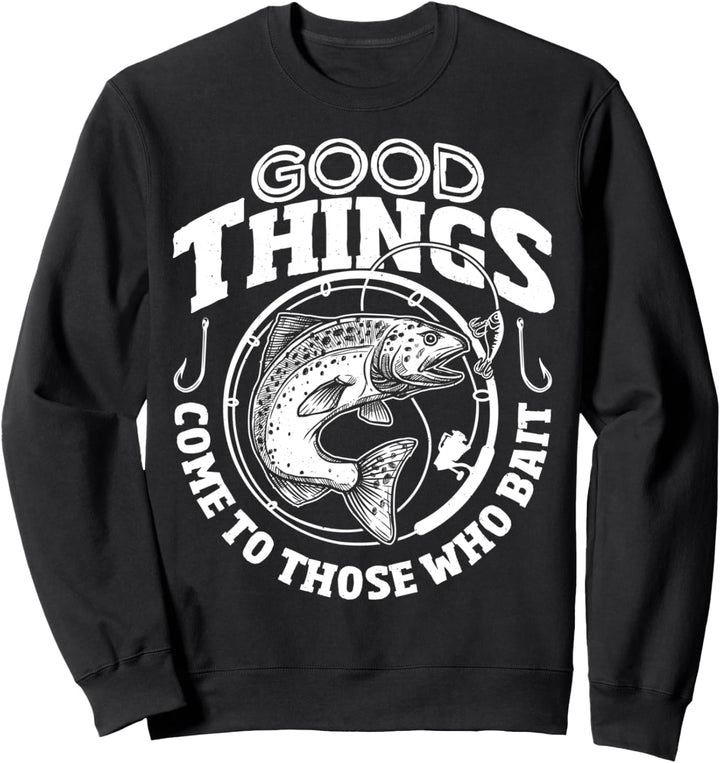 Gute Dinge kommen zu denen, die lustiges Fischen ködern Sweatshirt