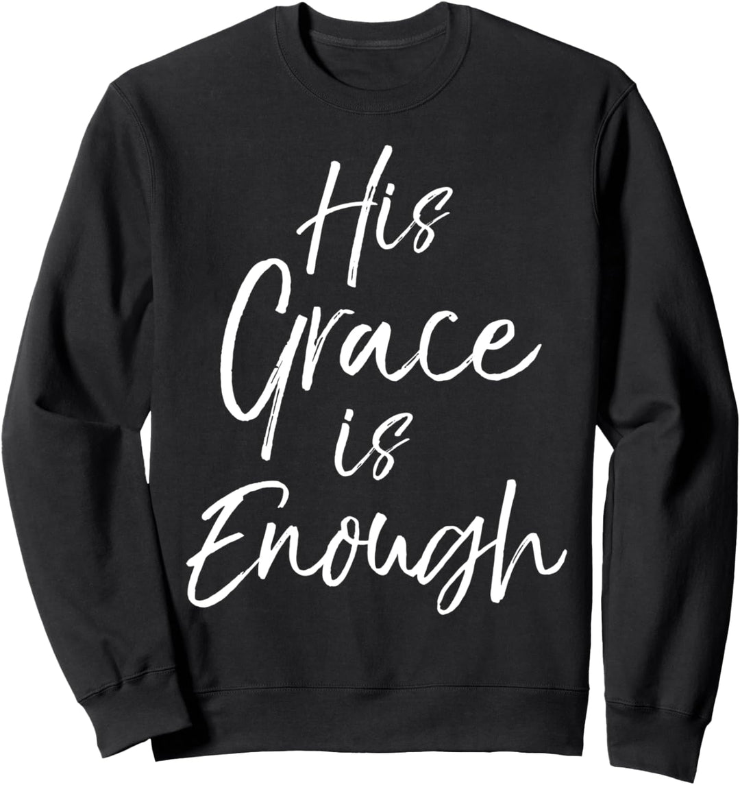 Christian Quote Gifts Bible Verse Saying His Grace is Enough Sweatshirt