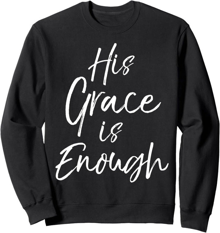 Christian Quote Gifts Bible Verse Saying His Grace is Enough Sweatshirt