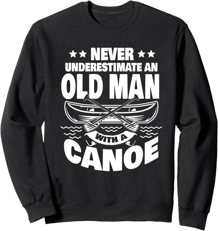 Unterschätze niemals einen alten Mann mit einem Kanu-Vater Sweatshirt