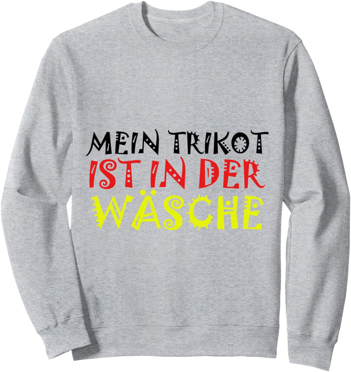 Mein Trikot ist in der Wäsche Sweatshirt
