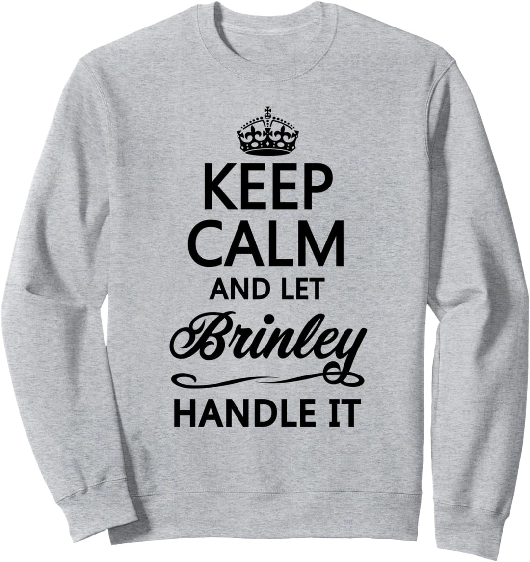 KEEP CALM and let BRINLEY Handle It | Funny Name Gift - Sweatshirt