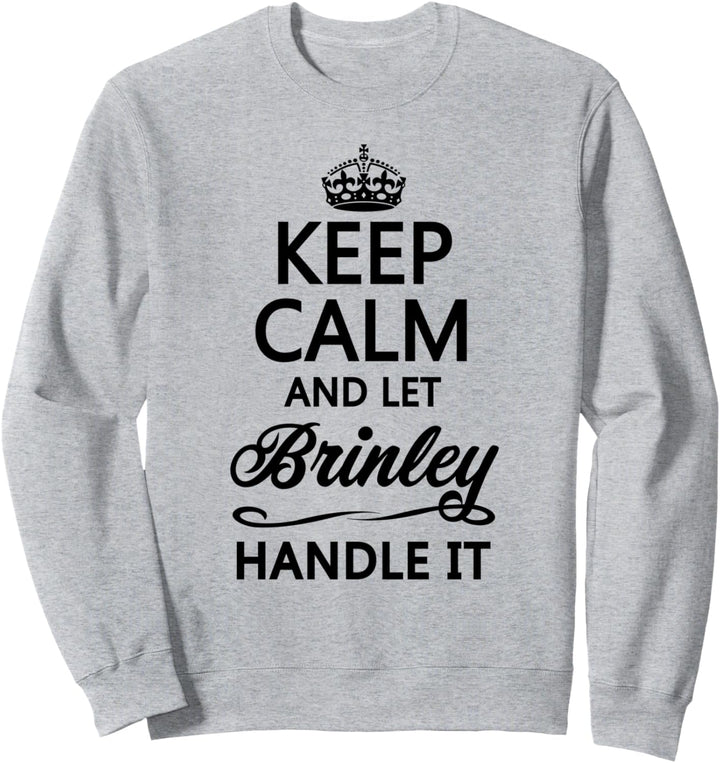 KEEP CALM and let BRINLEY Handle It | Funny Name Gift - Sweatshirt