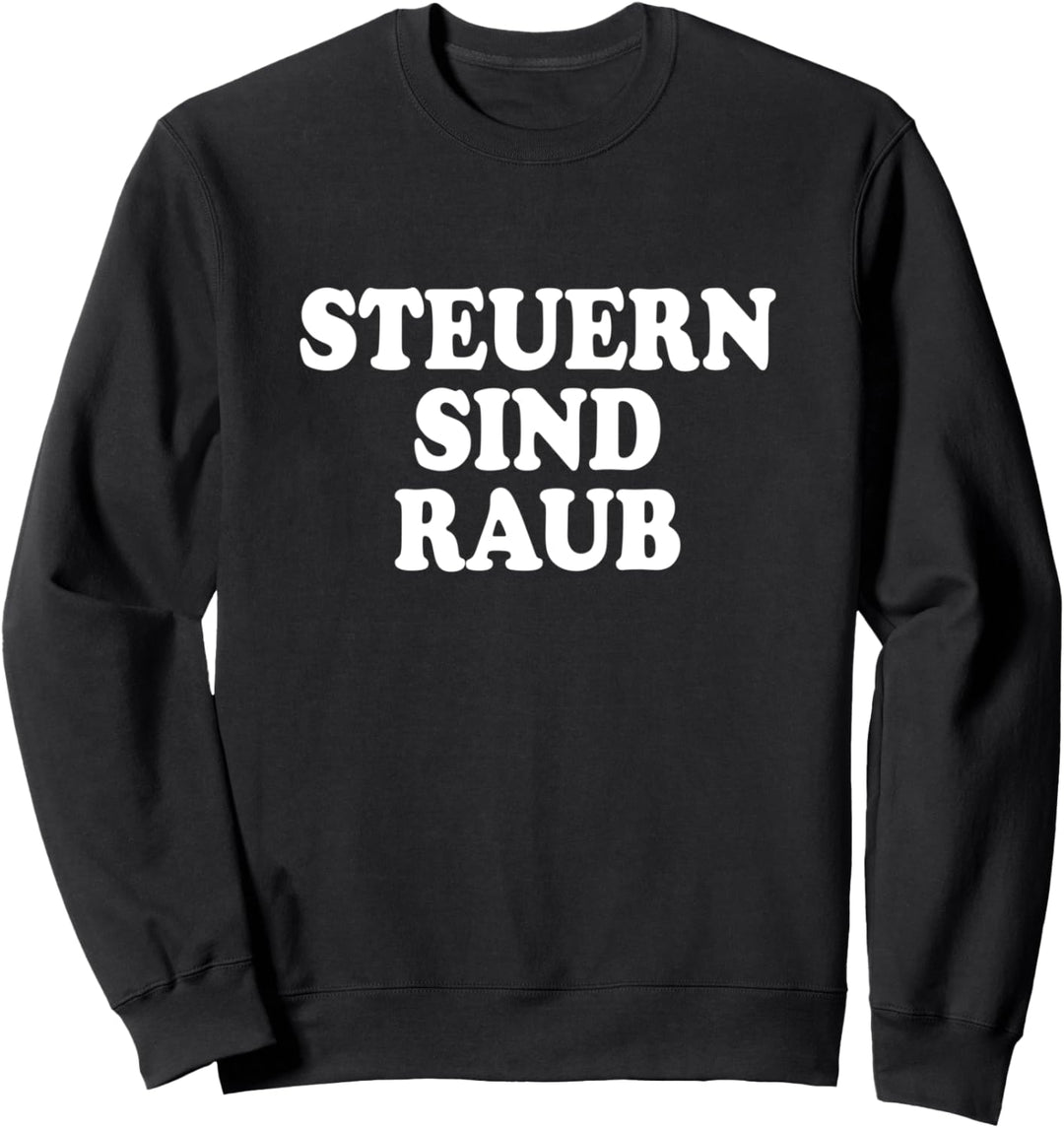 Steuern Sind Raub & Diebstahl Taxation Is Theft Ökonomie Sweatshirt