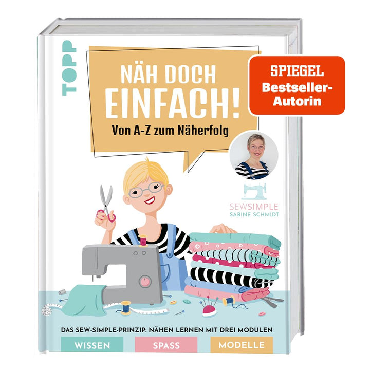 Näh doch einfach mit SewSimple!: Von A-Z zum Näherfolg. Das Sew-Simple-Prinzip: Nähen lernen mit dre