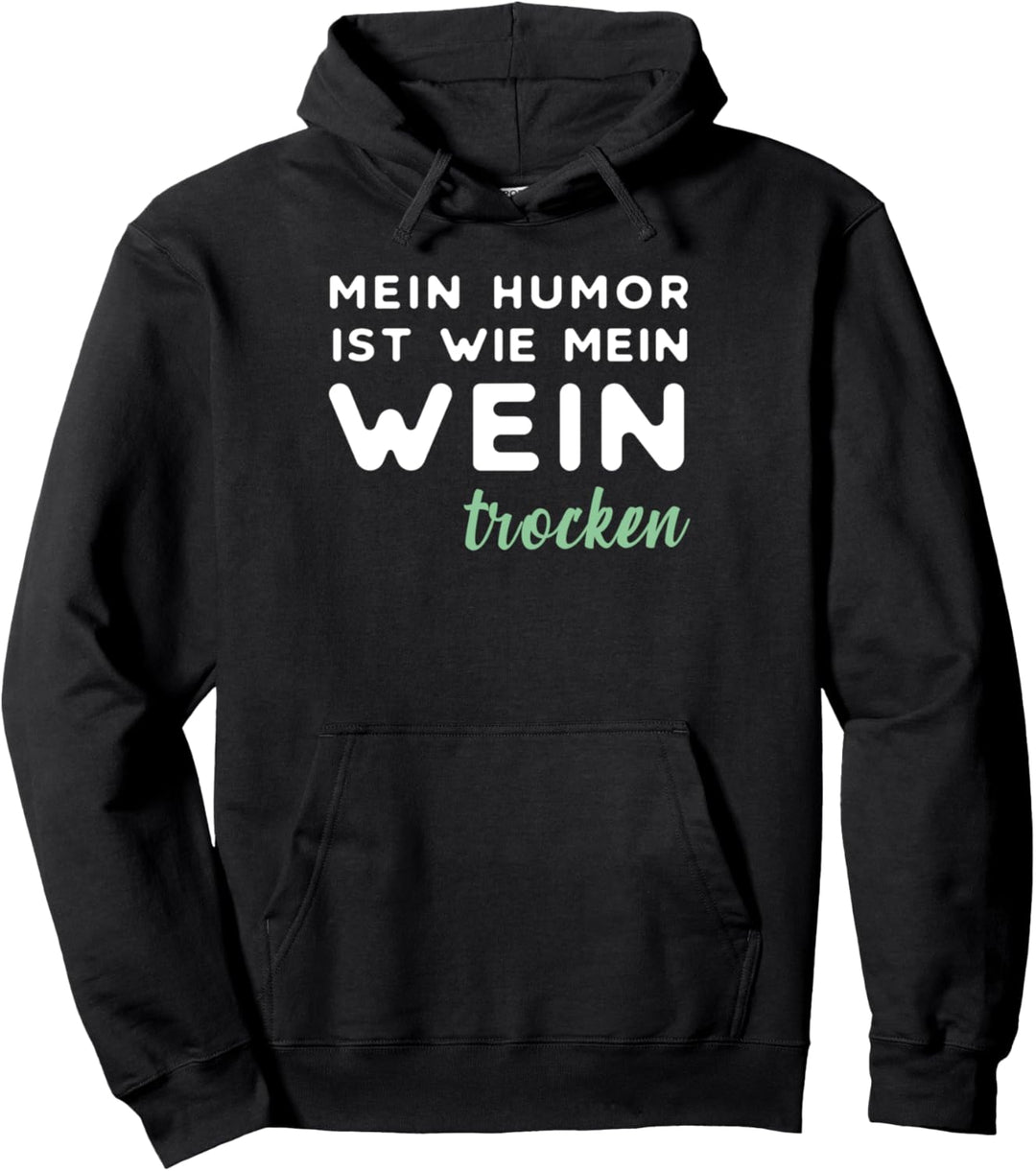 Mein Humor ist wie mein Wein trocken Rotwein Weisswein Sekt Pullover Hoodie
