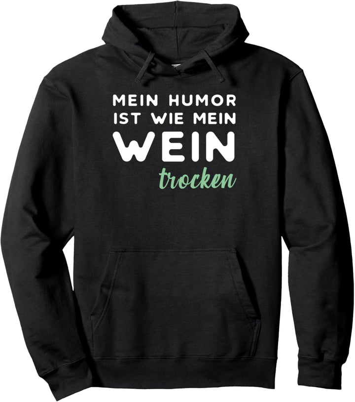 Mein Humor ist wie mein Wein trocken Rotwein Weisswein Sekt Pullover Hoodie