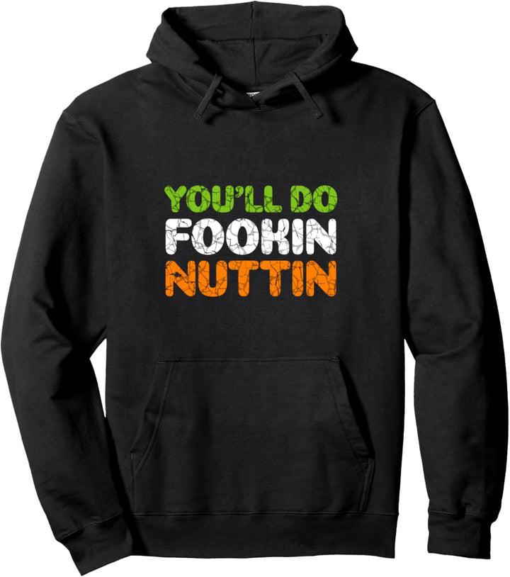 You'll do fookin nuttin Irish Pride Pullover Hoodie