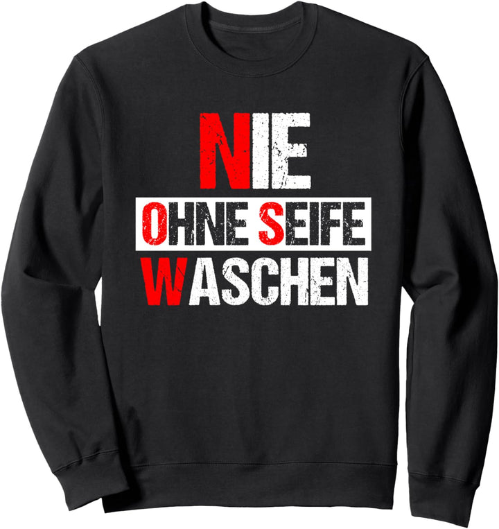 Nie ohne Seife Waschen Spruch - Himmelsrichtungen Sweatshirt