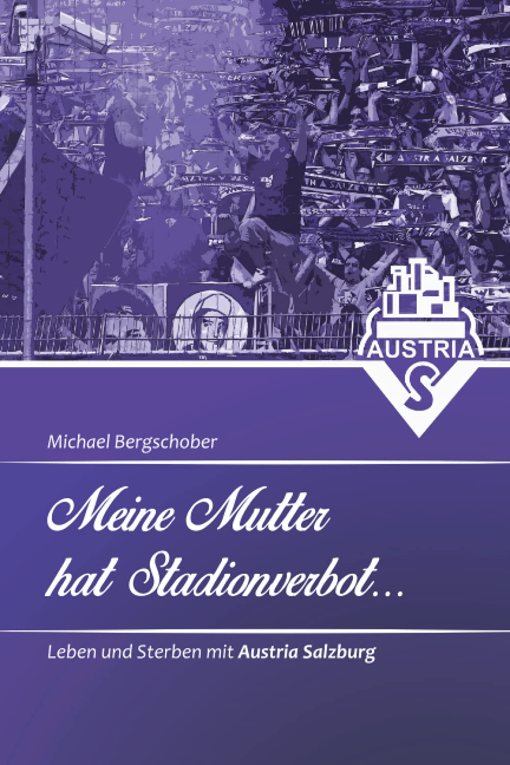 Meine Mutter hat Stadionverbot: Leben und Sterben mit Austria Salzburg, Taschenbuch