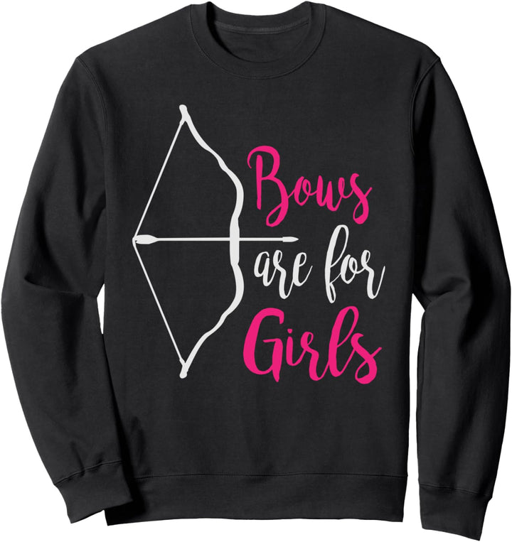 Bows are for girls Archery Archer Arrow Funny Sweatshirt