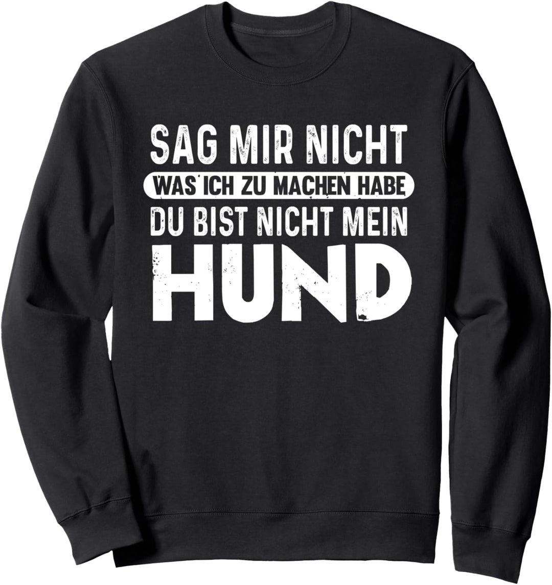 Du bist nicht mein Hund Hundebesitzer Lustiges Hunde Sweatshirt