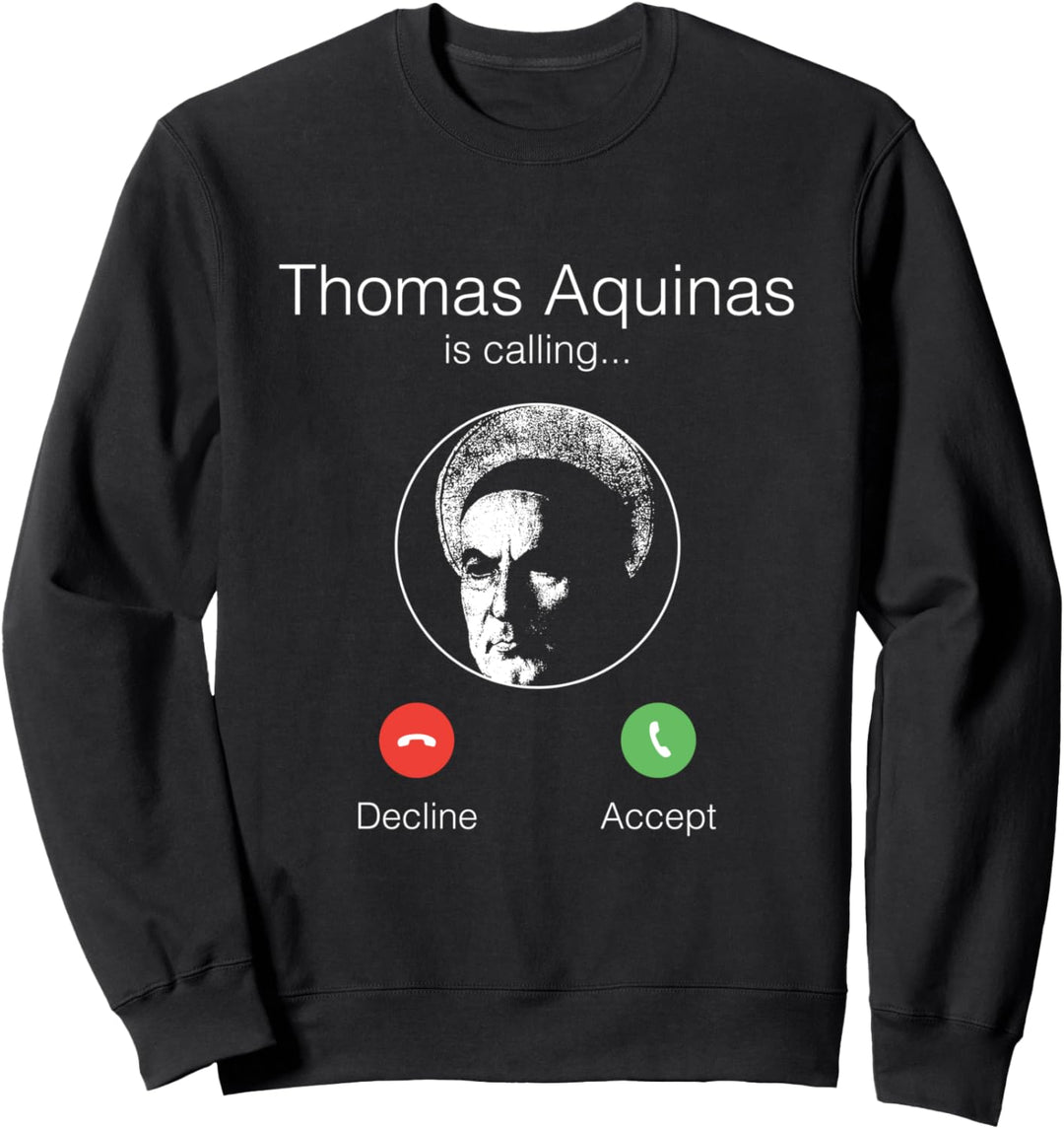 Thomas von Aquin ruft an - Metaphyische Philosophie Sweatshirt