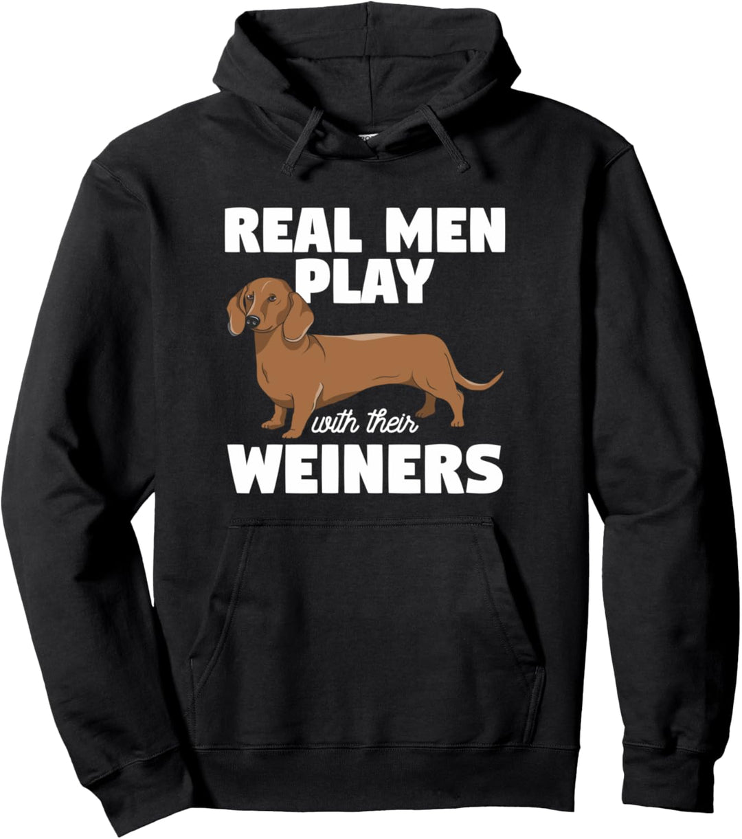 Real Men Play With Their Weiners Weiner Dogs Dackel Dog Pullover Hoodie