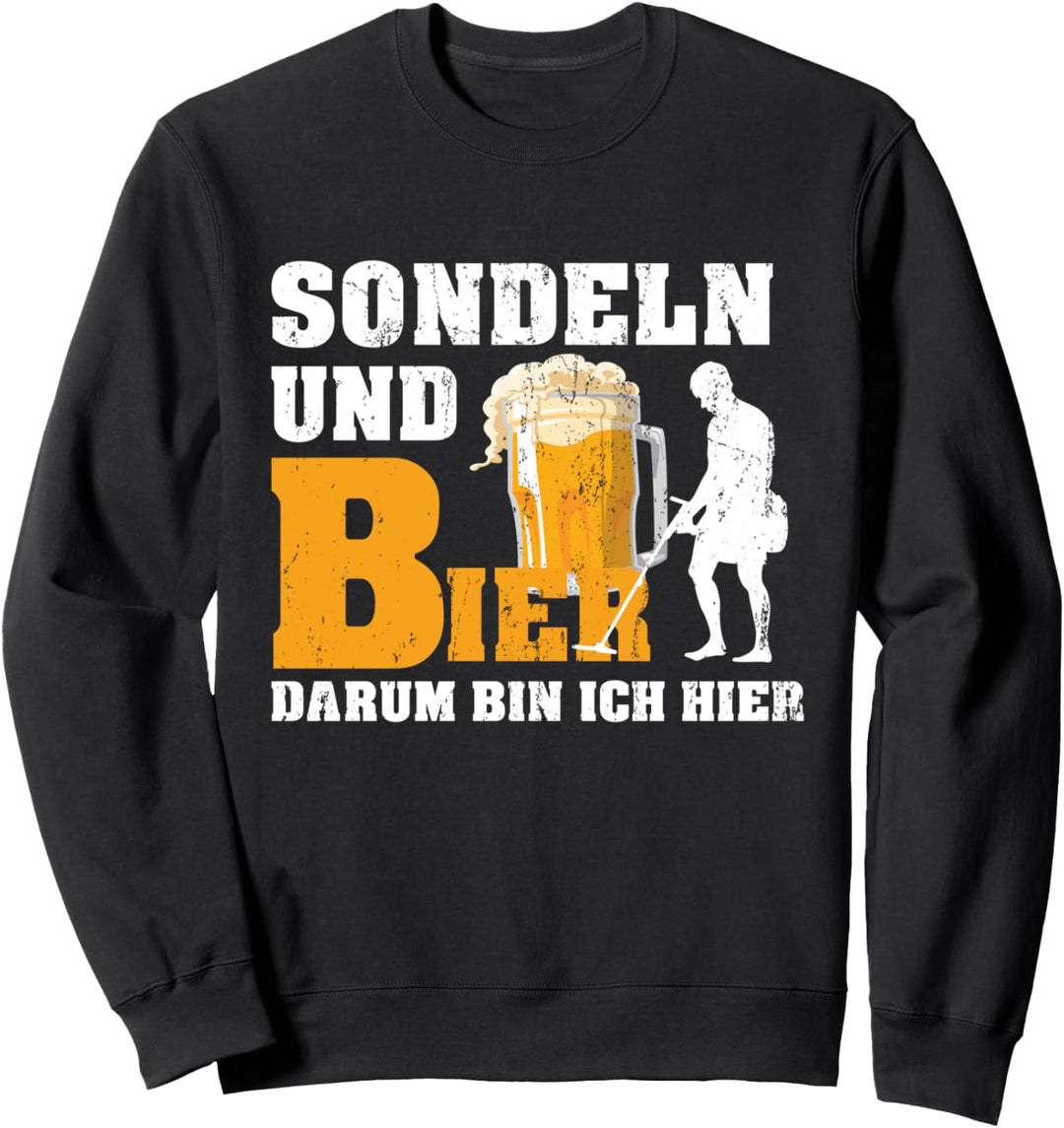 Sondengänger Sondeln und Bier drum bin ich hier Sweatshirt