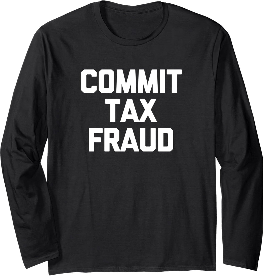 Commit Tax Fraud T-Shirt lustig Spruch sarkastisch Neuheit cool Langarmshirt