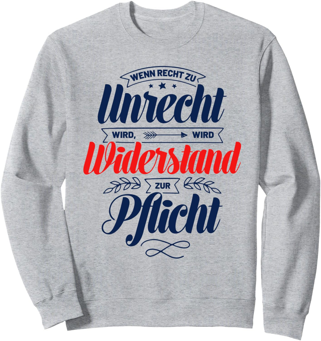 Wenn Recht zu Unrecht wird Widerstand zur Pflicht Sweatshirt