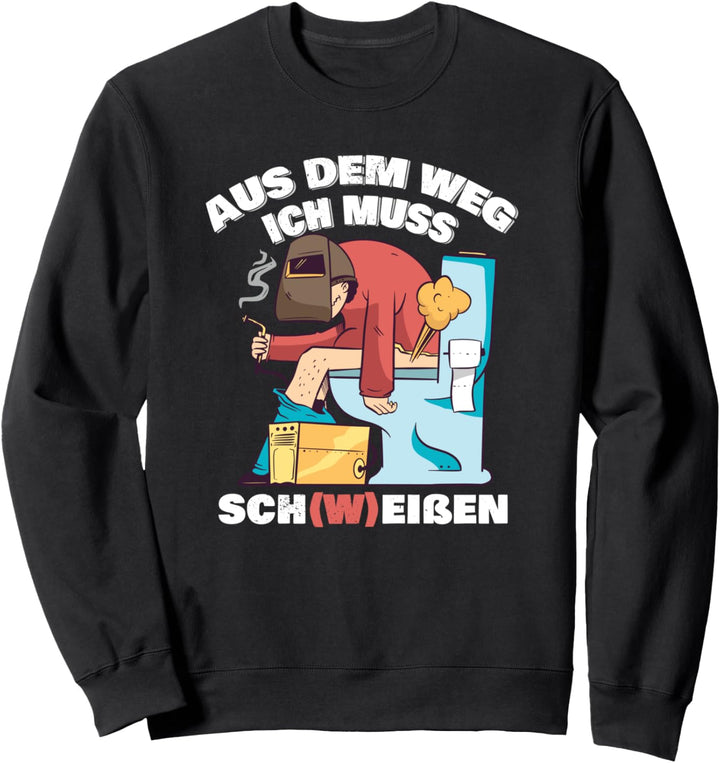 Aus dem Weg ich muss Schweissen Spruch Metallbauer Schlosser Sweatshirt