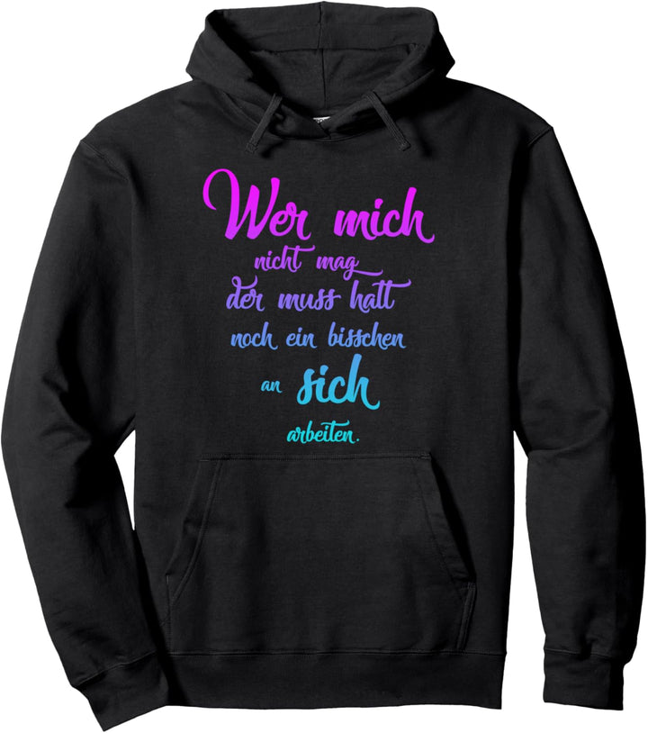 Wer mich nicht mag der muss halt noch an sich arbeiten Pullover Hoodie