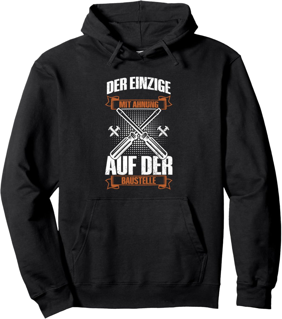 Der Einzige Mit Ahnung Auf Der Baustelle Handwerker Spruch Pullover Hoodie