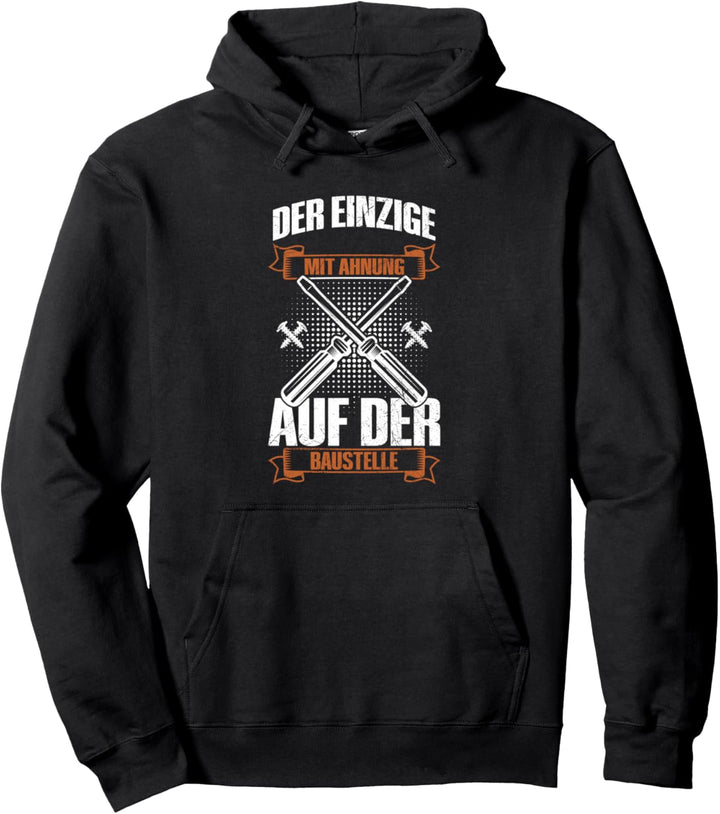 Der Einzige Mit Ahnung Auf Der Baustelle Handwerker Spruch Pullover Hoodie