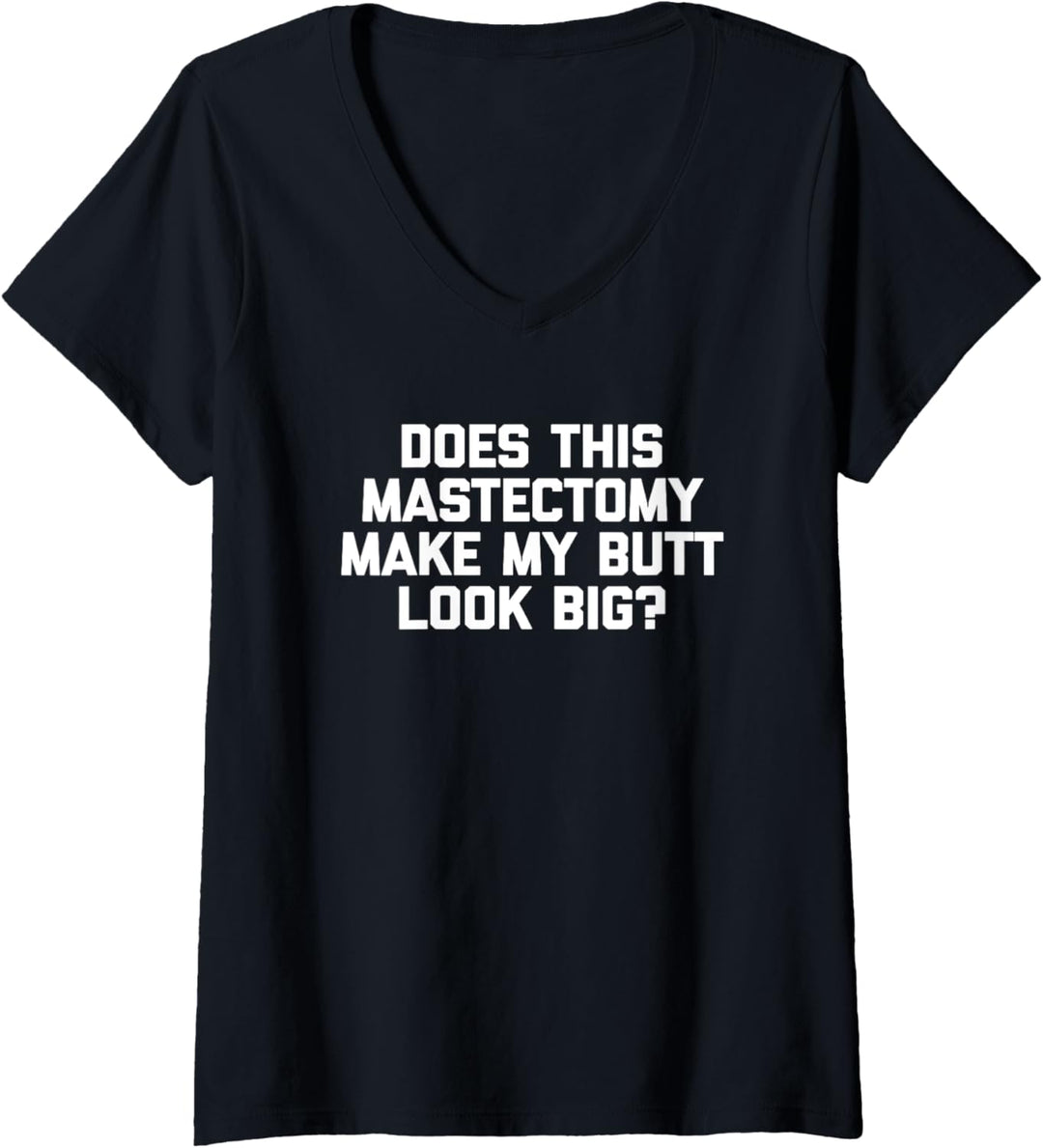 Lustiges T-Shirt mit Aufschrift "Does This Mastectomy Make My Butt Look Big?" T-Shirt mit V-Ausschni