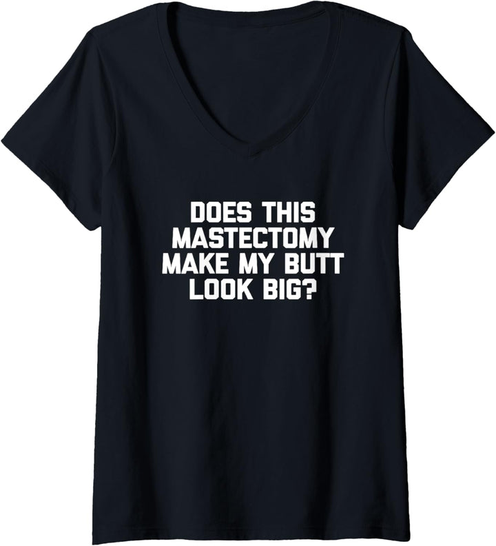 Lustiges T-Shirt mit Aufschrift "Does This Mastectomy Make My Butt Look Big?" T-Shirt mit V-Ausschni