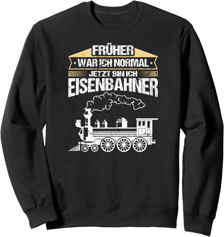 Früher War Ich Normal Jetzt Bin Ich Eisenbahner Lokführer Sweatshirt