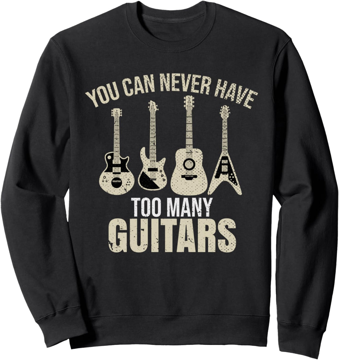 Du kannst niemals zu viele Gitarren haben Hobby Gitarrist Sweatshirt