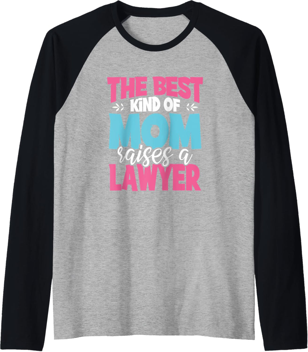 The Best Kind of Mom Raises a Lawyer Practitioner Moms Gift Raglan