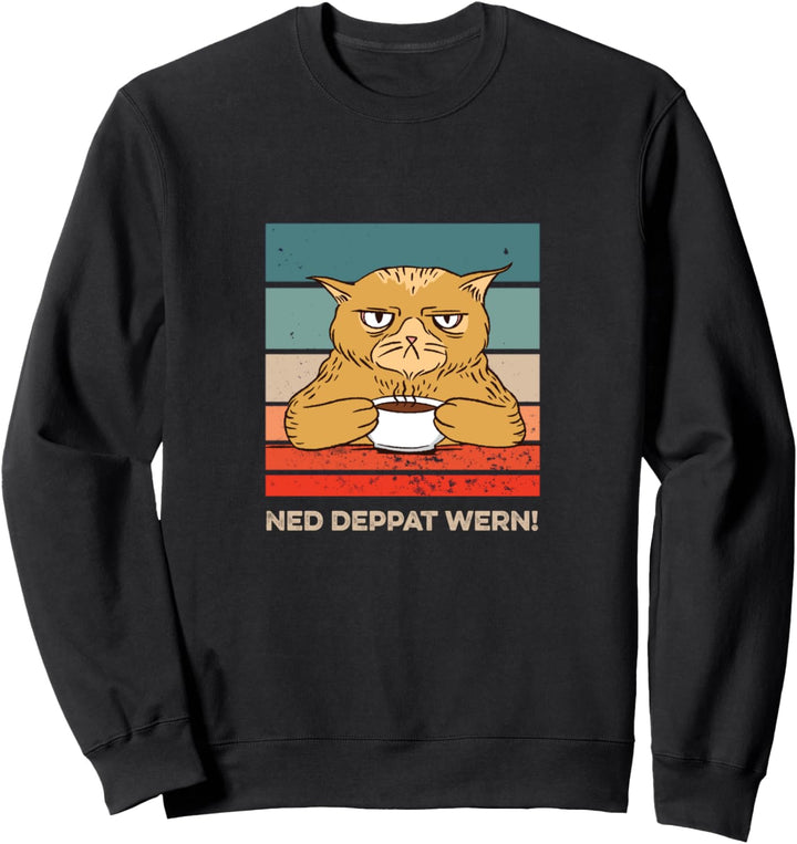 Ned deppat wern Katzen Design mit Katze und Kaffee Sweatshirt