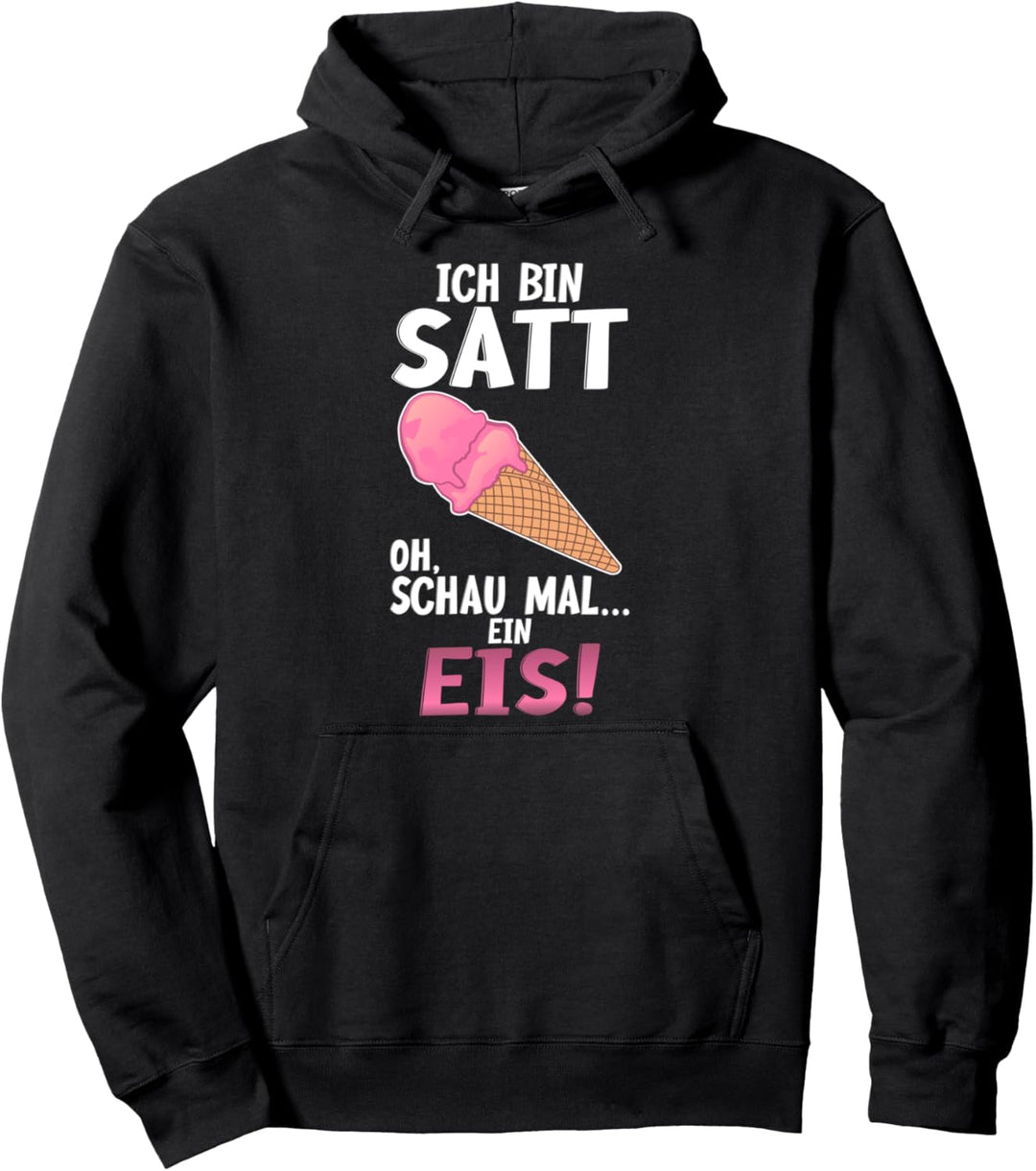 ICH BIN SATT OH SCHAU MAL EIN EIS Pullover Hoodie