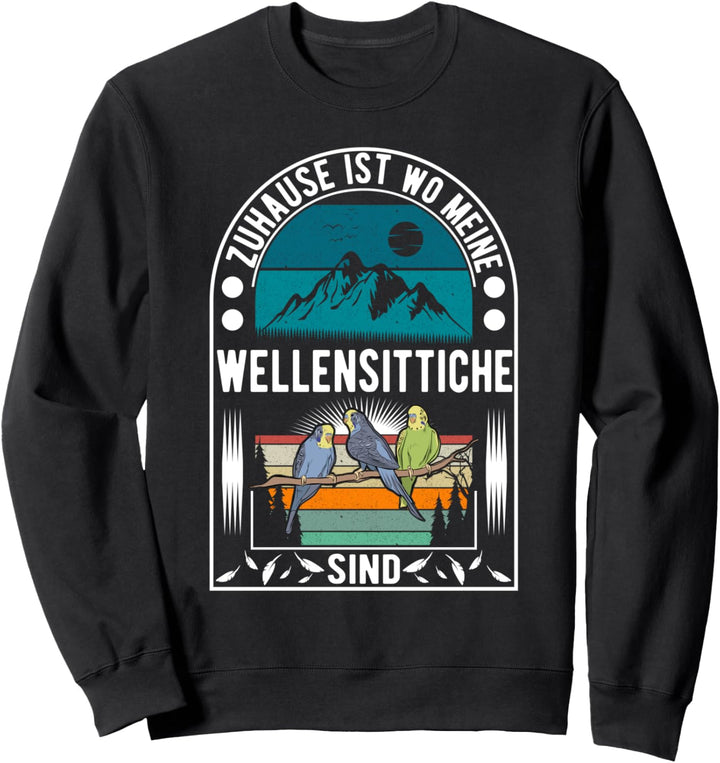 Zuhause ist wo meine Wellensittiche sind Welli Sweatshirt