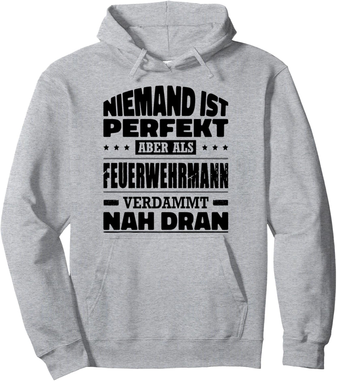 Niemand Ist Perfekt Aber Als Feuerwehrmann Verdammt Nah Dran Pullover Hoodie