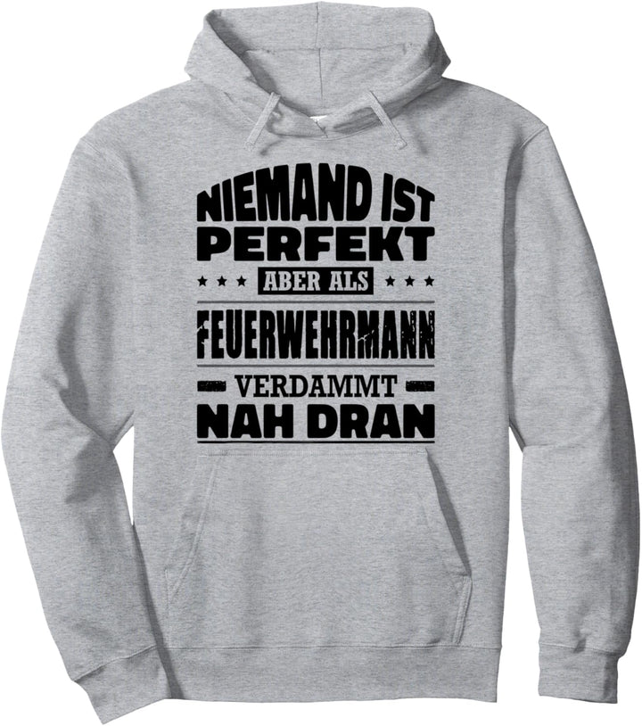 Niemand Ist Perfekt Aber Als Feuerwehrmann Verdammt Nah Dran Pullover Hoodie