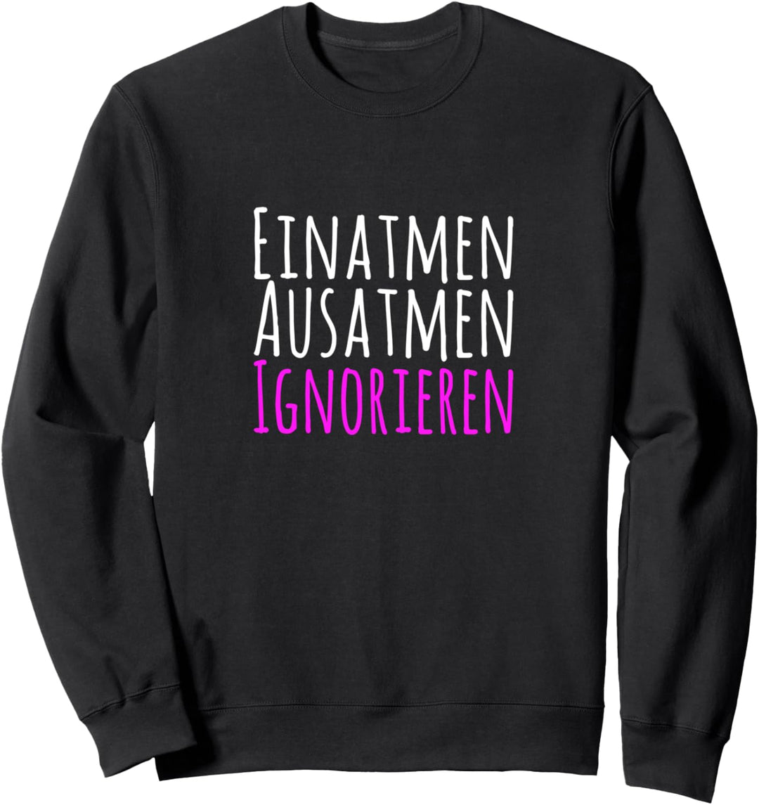 Einatmen Ausatmen Ignorieren Damen I Meme Anti Stress Sweatshirt