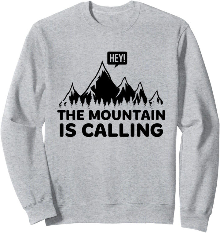 Hiking The Mountain Is Calling Hey! Outdoor Bouldering Alpen Sweatshirt