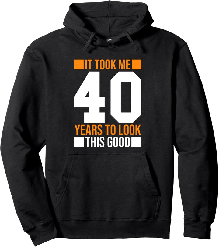 It Took Me 40 Years To Look This Good Lustiger 40. Geburtstag Pullover Hoodie