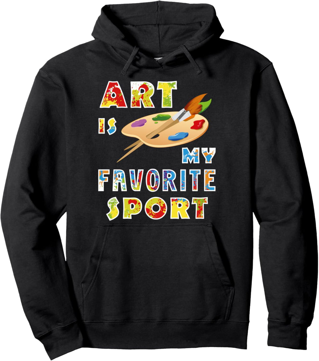 Art Is My Favorite Sport Artist Painter Fun Artists Painters Pullover Hoodie