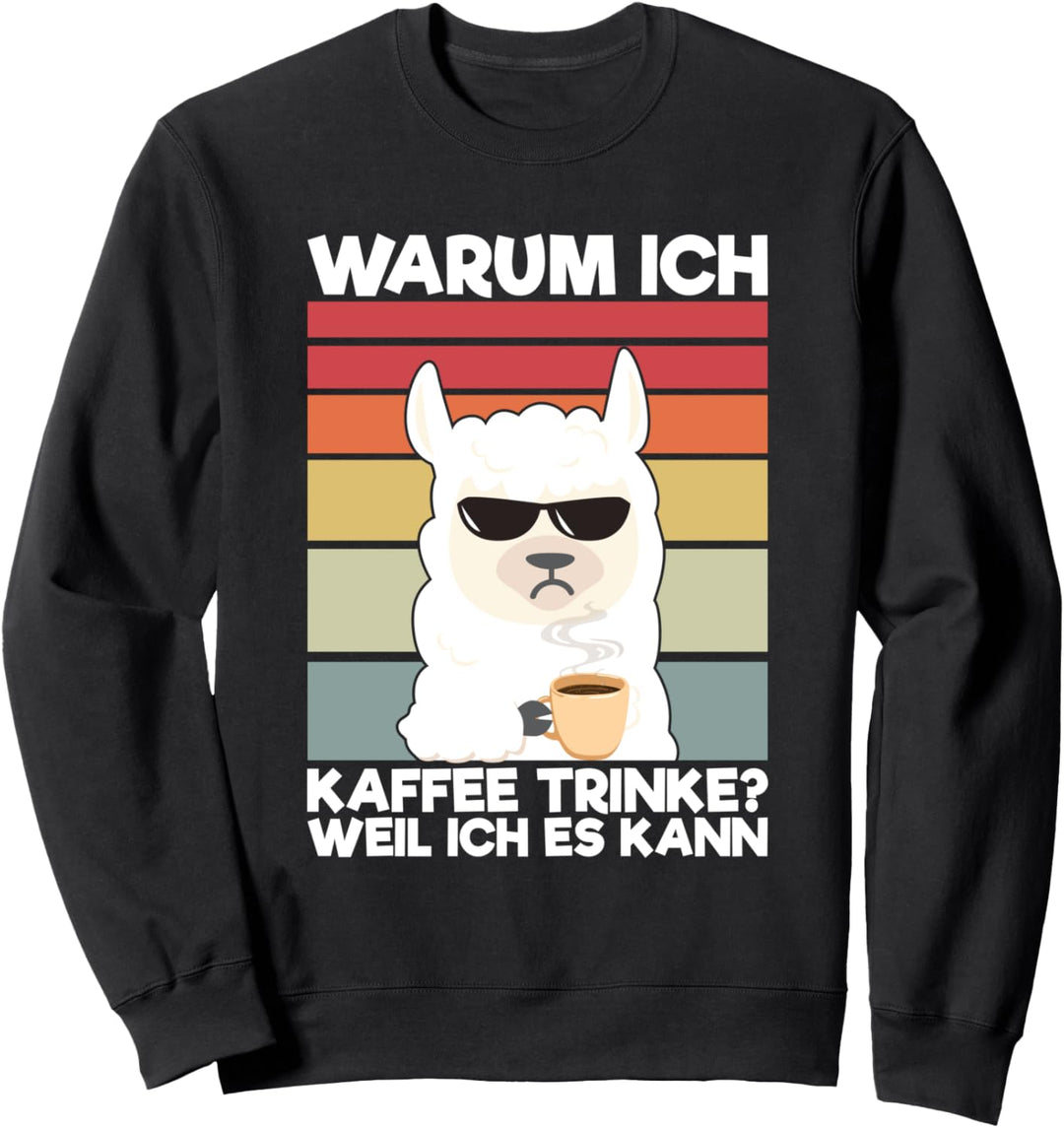 Warum Ich Kaffee Trinke? Weil Ich Es Kann Lama Spruch Sweatshirt
