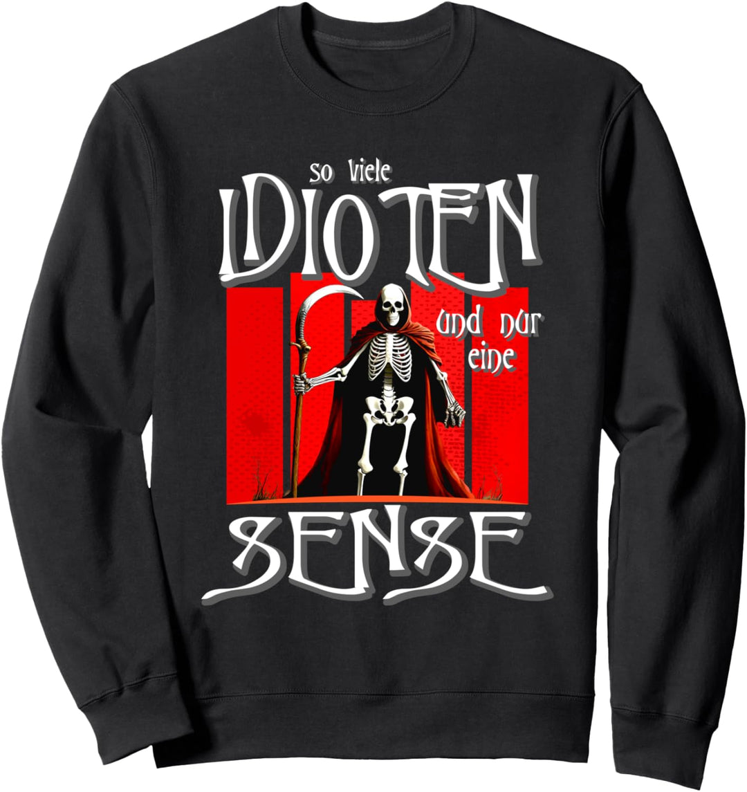 So Viele Idioten Und Nur Eine Sense Sweatshirt
